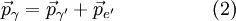 康普頓散射\vec p_\gamma = \vec{p}_{\gamma^\prime} + \vec{p}_{e^\prime} \quad \quad \quad \quad \quad (2) \,