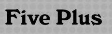 FIVE PLUS FIVE PLUS