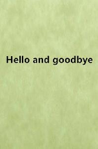 Hello and goodbye Hello and goodbye