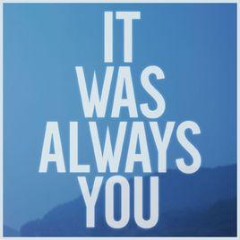 It Was Always You It Was Always You