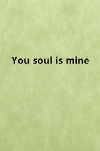 You soul is mine