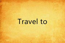 Travel to Travel to