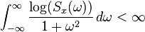 \int _{{-\infty }}^{{\infty }}{\frac {\log(S_{x}(\omega ))}{1+\omega ^{2}}}\,d\omega <\infty