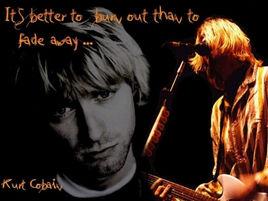 It's better to burn out than to fade away It's better to burn out than to fade away
