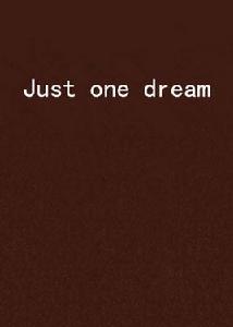 Just one dream Just one dream