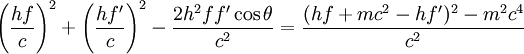 康普頓散射\left(\frac{h f}{c}\right)^2 + \left(\frac{h f'}{c}\right)^2 - \frac{2h^2 ff'\cos{\theta}}{c^2} = \frac{(hf + mc^2-hf')^2 -m^2c^4}{c^2} \,