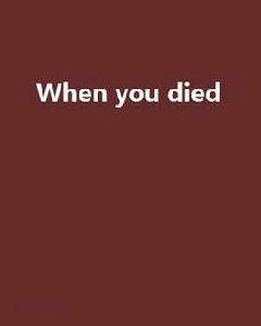 When you died When you died