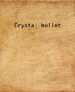 Crystal bullet