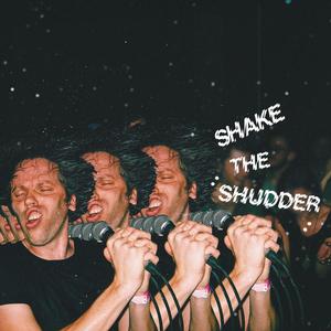 Shake the Shudder Shake the Shudder