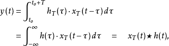 \begin{align}y(t) &= \int_{t_o}^{t_o+T} h_T(\tau)\cdot x_T(t - \tau)\,d\tau \\&= \int_{-\infty}^{\infty} h(\tau)\cdot x_T(t - \tau)\,d\tau\quad = \quad x_T(t) \star h(t),\end{align}
