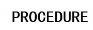 PROCEDURE