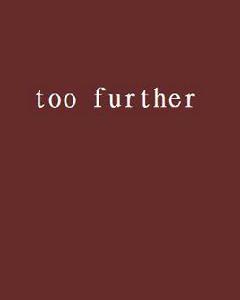 too further too further