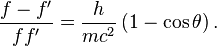 康普頓散射\frac{f-f^\prime}{f f^\prime} = \frac{h}{mc^2}\left(1-\cos \theta \right) . \,