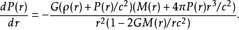 \frac{dP(r)}{dr}=-\frac{G(\rho(r)+P(r)/c^2)(M(r)+4\pi P(r)r^3/c^2)}{r^2(1-2GM(r)/rc^2)}.