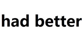 had better had better