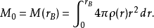 M_0=M(r_B)=\int_0^{r_B} 4\pi \rho(r) r^2\, dr.