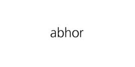 abhor abhor