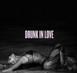 Drunk In Love Drunk In Love