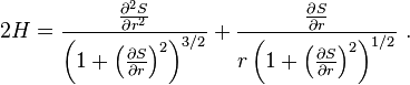 2 H = \frac{\frac{\partial^2 S}{\partial r^2}}{\left(1 + \left(\frac{\partial S}{\partial r}\right)^2\right)^{3/2}} + \frac{\frac{\partial S}{\partial r}}{r \left(1 + \left(\frac{\partial S}{\partial r}\right)^2\right)^{1/2}}\ .