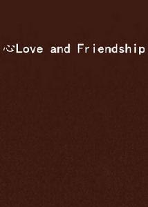 心Love and Friendship 心Love and Friendship
