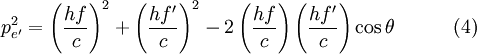 康普頓散射p_{e'}^2 = \left(\frac{h f}{c}\right)^2 + \left(\frac{h f'}{c}\right)^2 - 2\left( \frac{hf}{c} \right) \left(\frac{h f'}{c} \right) \cos{\theta} \quad \quad \quad (4)