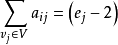 \sum_{v_j\in V}a_{ij}=\left(e_j-2\right)