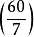 \left(\frac{60}{7}\right)