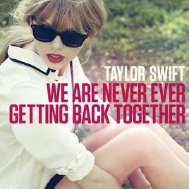 We Are Never Ever Getting Back Together We Are Never Ever Getting Back Together