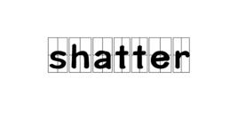 shatter